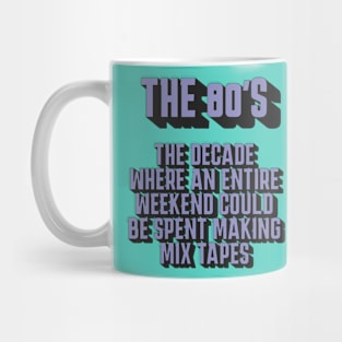 The 80s Tshirt - Where an Entire Weekend Could Be Spent Making a Mix Tape Mug